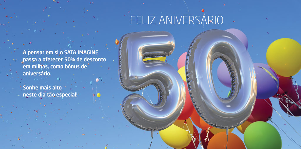 A pensar em si o SATA IMAGINE passa a oferecer 50% de desconto em milhas, como bónus de aniversário. Sonhe mais alto neste dia tão especial! Feliz Aniversário