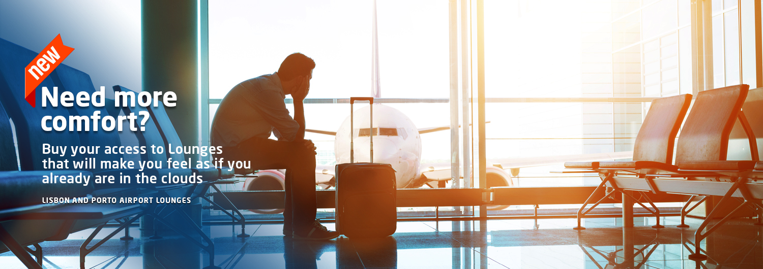Need more comfort? Buy your access to Lounges that will make you feel as if you already are in the clouds. Lisbon and Porto airport Lounges